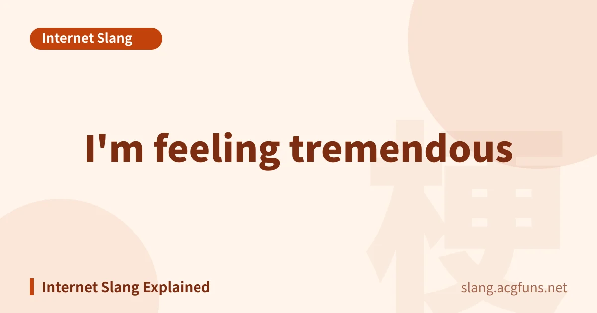 I'm feeling tremendous